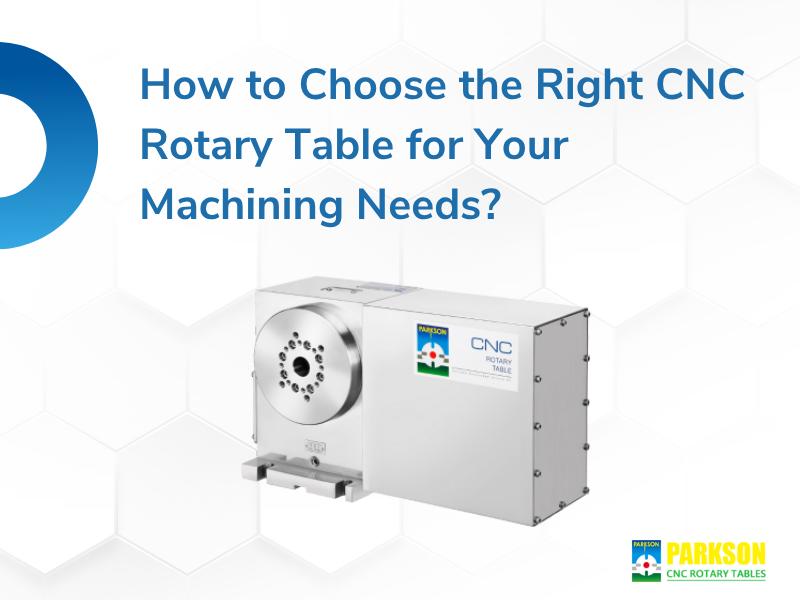 How to Choose the Right CNC Rotary Table for Your Machining Needs?